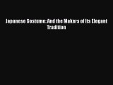 [Download] Japanese Costume: And the Makers of Its Elegant Tradition [Read] Online