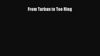 [Download] From Turban to Toe Ring [Download] Online