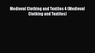 [Download] Medieval Clothing and Textiles 4 (Medieval Clothing and Textiles) [Read] Online