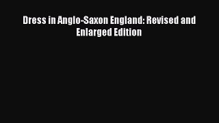 [PDF] Dress in Anglo-Saxon England: Revised and Enlarged Edition [Read] Online