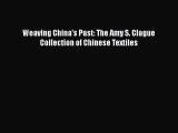 Download Weaving China's Past: The Amy S. Clague Collection of Chinese Textiles Ebook