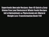 Read Superfoods Avocado Recipes: Over 45 Quick & Easy Gluten Free Low Cholesterol Whole Foods
