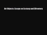 Read Art Objects: Essays on Ecstasy and Effrontery Ebook Free