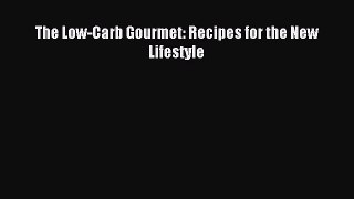 READ book The Low-Carb Gourmet: Recipes for the New Lifestyle Full Free