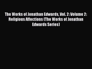 Download The Works of Jonathan Edwards Vol. 2: Volume 2: Religious Affections (The Works of