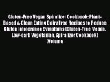 READ FREE E-books Gluten-Free Vegan Spiralizer Cookbook: Plant-Based & Clean Eating Dairy Free