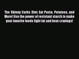 READ FREE E-books The Skinny Carbs Diet: Eat Pasta Potatoes and More! Use the power of resistant