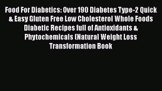 Read Food For Diabetics: Over 190 Diabetes Type-2 Quick & Easy Gluten Free Low Cholesterol