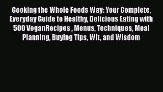 Read Cooking the Whole Foods Way: Your Complete Everyday Guide to Healthy Delicious Eating
