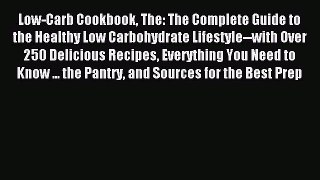 READ FREE E-books Low-Carb Cookbook The: The Complete Guide to the Healthy Low Carbohydrate