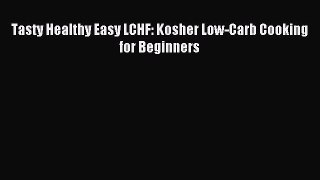Downlaod Full [PDF] Free Tasty Healthy Easy LCHF: Kosher Low-Carb Cooking for Beginners Free