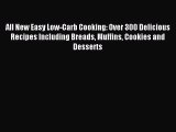 READ book All New Easy Low-Carb Cooking: Over 300 Delicious Recipes Including Breads Muffins