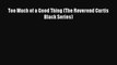 [Read PDF] Too Much of a Good Thing (The Reverend Curtis Black Series)  Full EBook