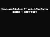 READ FREE E-books Slow Cooker Slim-Down: 22 Low-Carb Slow Cooking Recipes For Your Crock Pot