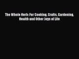 Read The Whole Herb: For Cooking Crafts Gardening Health and Other Joys of Life Ebook Free