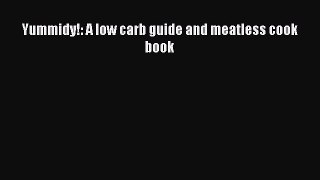 READ FREE E-books Yummidy!: A low carb guide and meatless cook book Full Free