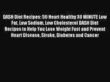 READ FREE E-books DASH Diet Recipes: 50 Heart Healthy 30 MINUTE Low Fat Low Sodium Low Cholesterol