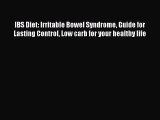 Read IBS Diet: Irritable Bowel Syndrome Guide for Lasting Control Low carb for your healthy