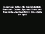 Read Hemorrhoids No More: The Complete Guide On Hemorrhoids Causes & Symptoms Hemorrhoids Treatments