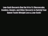 READ FREE E-books Low-Carb Desserts Box Set (4 in 1): Chessecake Cookies Donuts and Other Desserts