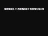 Download Technically It's Not My Fault: Concrete Poems Ebook Online