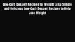 READ book Low-Carb Dessert Recipes for Weight Loss: Simple and Delicious Low-Carb Dessert