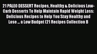 READ FREE E-books 21 PALEO DESSERT Recipes Healthy & Delicious Low-Carb Desserts To Help Maintain