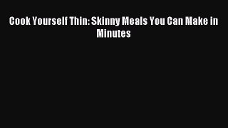 READ FREE E-books Cook Yourself Thin: Skinny Meals You Can Make in Minutes Online Free