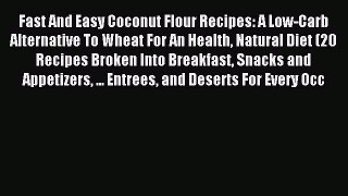 FREE EBOOK ONLINE Fast And Easy Coconut Flour Recipes: A Low-Carb Alternative To Wheat For