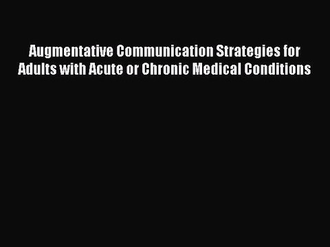 Read Augmentative Communication Strategies for Adults with Acute or Chronic Medical Conditions