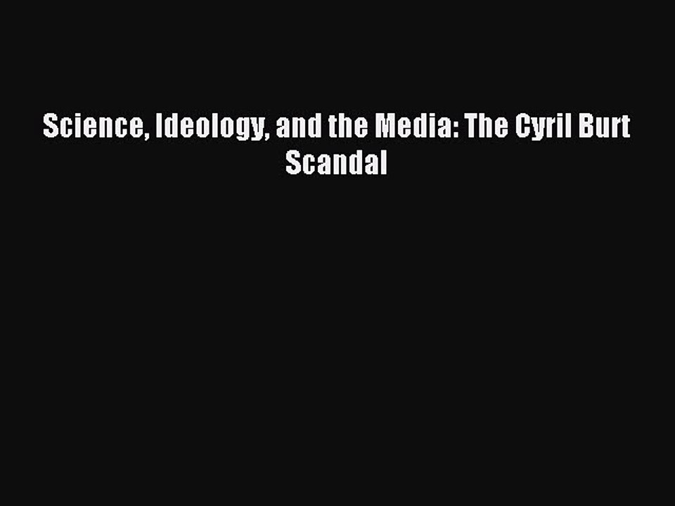 Read Science Ideology and the Media: The Cyril Burt Scandal Ebook Free