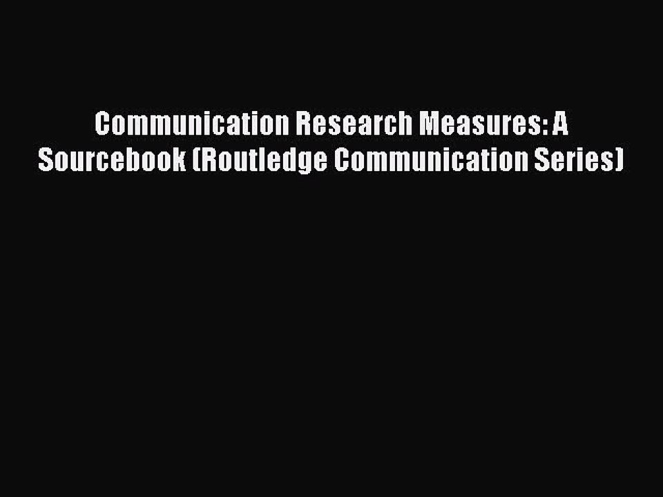 Read Communication Research Measures: A Sourcebook (Routledge Communication Series) PDF Free