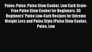 READ FREE E-books Paleo: Paleo. Paleo Slow Cooker. Low Carb Grain-Free Paleo Slow Cooker for