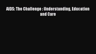 Read AIDS: The Challenge : Understanding Education and Care Ebook Free