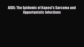 Download AIDS: The Epidemic of Kaposi's Sarcoma and Opportunistic Infections PDF Online