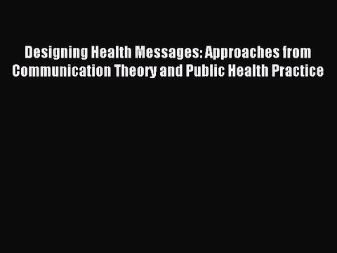 Read Designing Health Messages: Approaches from Communication Theory and Public Health Practice