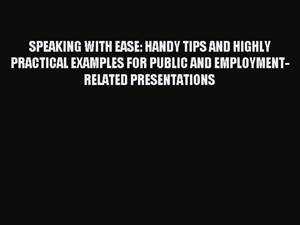 Read SPEAKING WITH EASE: HANDY TIPS AND HIGHLY PRACTICAL EXAMPLES FOR PUBLIC AND EMPLOYMENT-RELATED