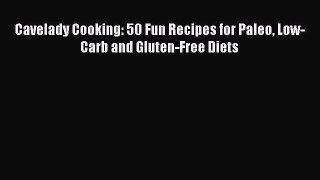 READ book Cavelady Cooking: 50 Fun Recipes for Paleo Low-Carb and Gluten-Free Diets Online