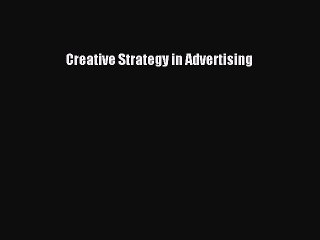 Read Creative Strategy in Advertising Ebook Free
