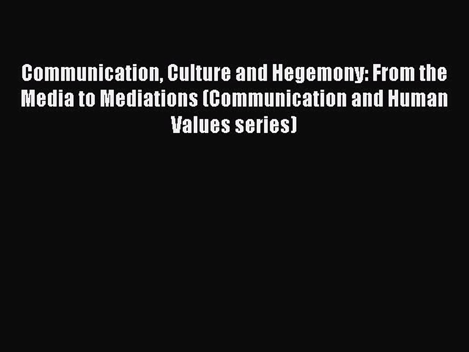 Read Communication Culture and Hegemony: From the Media to Mediations (Communication and Human