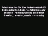 READ book Paleo Gluten Free Diet Slow Cooker Cookbook: 101 Delicious Low-Carb Grain-Free Paleo