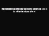 Read Multimedia Storytelling for Digital Communicators in a Multiplatform World Ebook Free