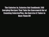 READ FREE E-books The Calories In Calories Out Cookbook: 200 Everyday Recipes That Take the