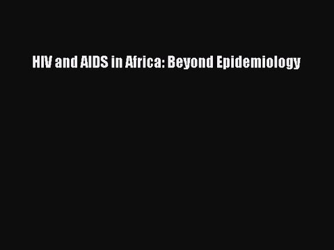 Download HIV and AIDS in Africa: Beyond Epidemiology Ebook Free