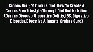 Read Crohns Diet #1 Crohns Diet: How To Create A Crohns Free Lifestyle Through Diet And Nutrition