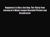 FREE PDF Happiness is like a Cur Dog: The Thirty-Year Journey of a Major League Baseball Pitcher