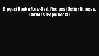 READ book Biggest Book of Low-Carb Recipes (Better Homes & Gardens (Paperback)) Free Online