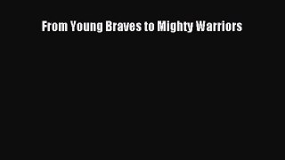 FREE PDF From Young Braves to Mighty Warriors  FREE BOOOK ONLINE