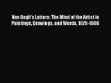 Read Van Gogh's Letters: The Mind of the Artist in Paintings Drawings and Words 1875-1890 Ebook