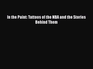 Free [PDF] Downlaod In the Paint: Tattoos of the NBA and the Stories Behind Them READ ONLINE